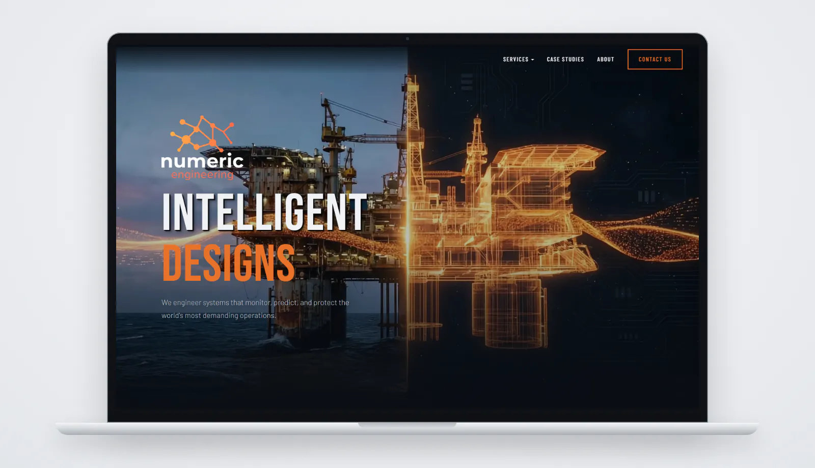 The new numericengineering.com homepage on a laptop: the Numeric Engineering logo above the headline Intelligent Designs, the line We engineer systems that monitor, predict, and protect the world's most demanding operations, and a hero image that splits an offshore platform between a realistic view on the left and an orange wireframe model on the right, with Services, Case Studies, About and Contact Us in the navigation.